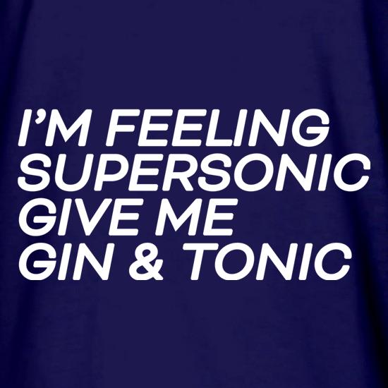 I'm Feeling Supersonic, Give Me Gin & Tonic t shirt