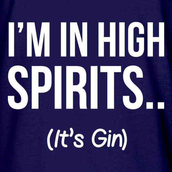 I'm In High Spirits... It's Gin. t shirt