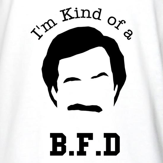 I'm kind of a BFD t shirt