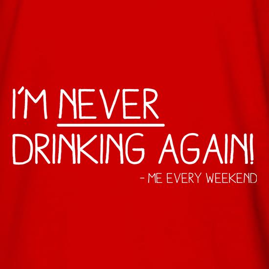 I'm Never Drinking Again t shirt