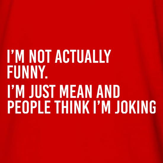 I'm Not Actually Funny t shirt