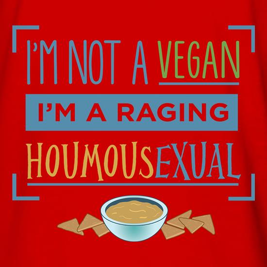 I'm Not A Vegan, I'm Raging Houmousexual t shirt