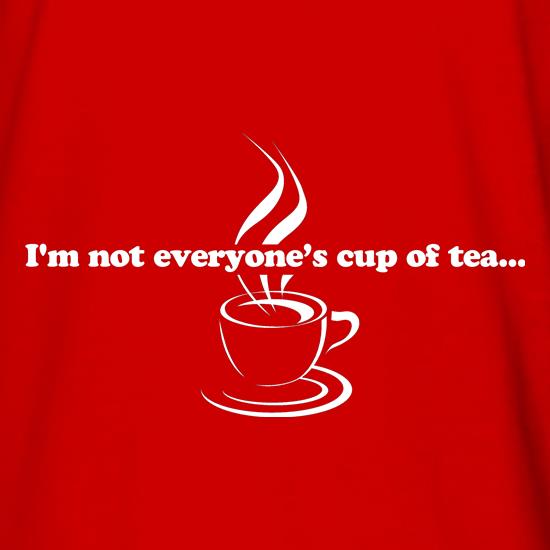 I'm not everyone's cup of tea... t shirt