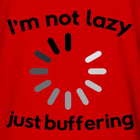 I'm Not Lazy Just Buffering t shirt
