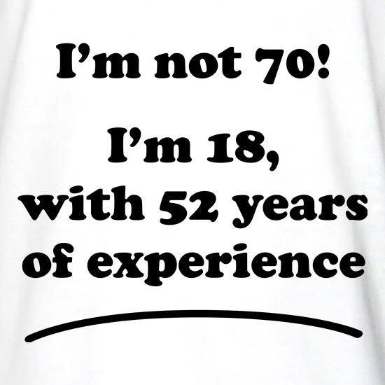 I'm Not Seventy t shirt
