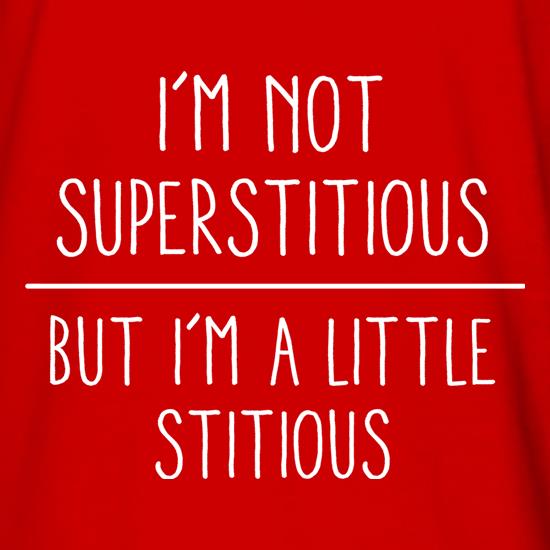 I'm Not Superstitious, But I'm A Little Stitious t shirt