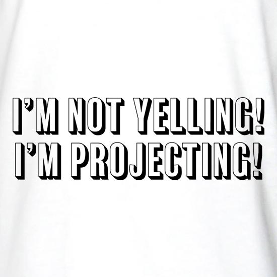 I'm Not Yelling t shirt