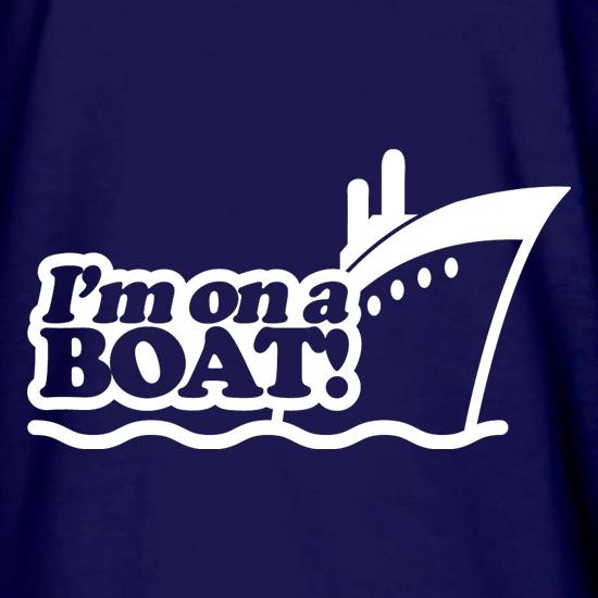 I'm On A Boat! t shirt