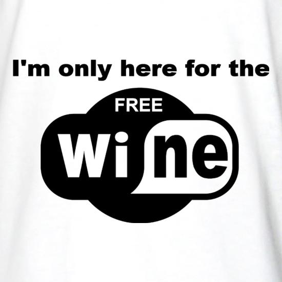 I'm Only Here For The Free Wine t shirt