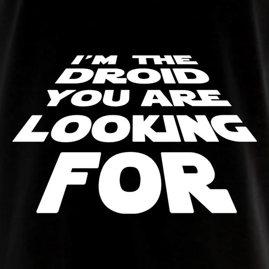 I'm The Droid You're Looking For t shirt