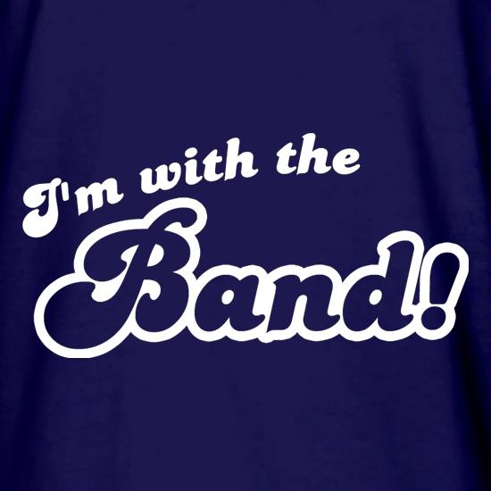 I'm With The Band! t shirt