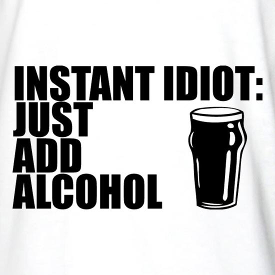 Instant Idiot Just Add Alcohol t shirt