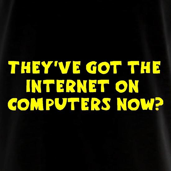 They've got the internet on computers now? t shirt