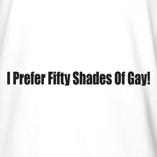 I Prefer Fifty Shades Of Gay t shirt