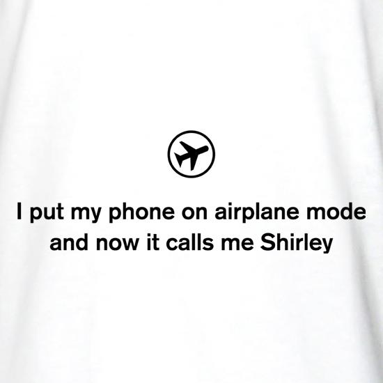 I Put My Phone On Airplane Mode t shirt