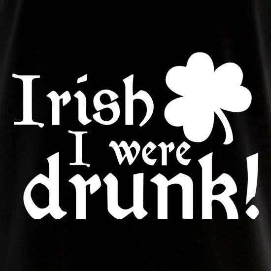 Irish I Were Drunk t shirt