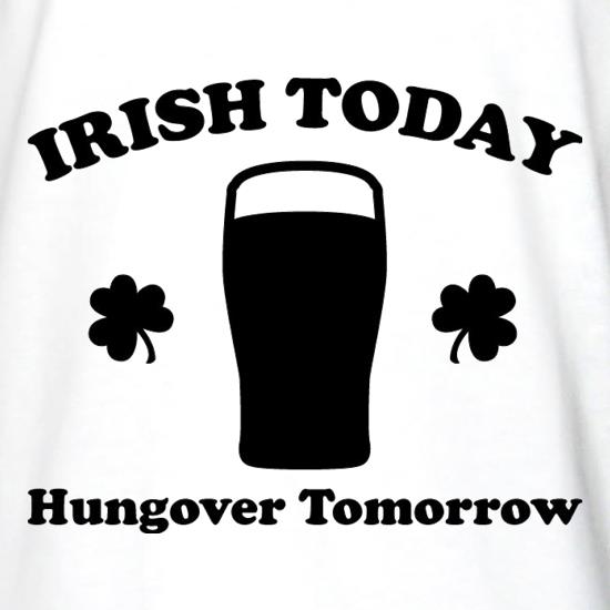 Irish Today Hungover Tomorrow t shirt