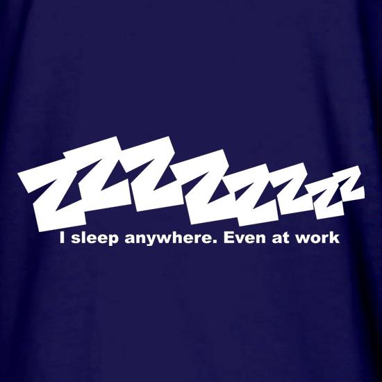 I Sleep Anywhere Even At Work t shirt