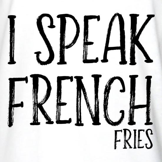 I Speak French Fries t shirt