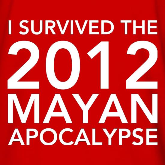 I Survived The 2012 Mayan Apocalypse t shirt