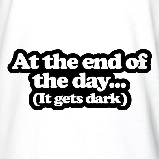 At The End Of The Day t shirt