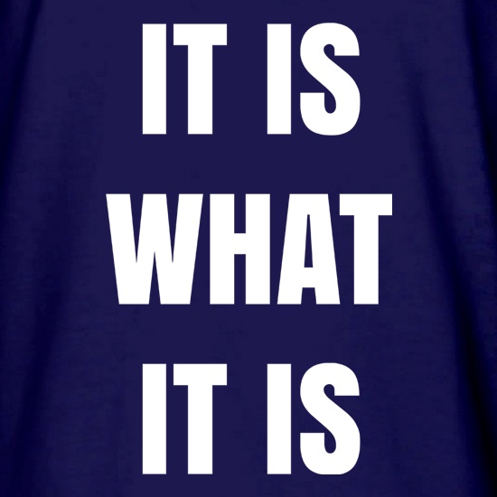 It Is What It Is Quote t shirt