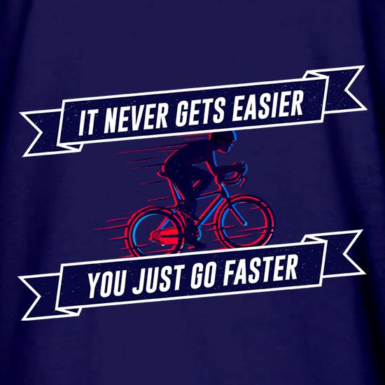 It Never Gets Easier, You Just Go Faster t shirt