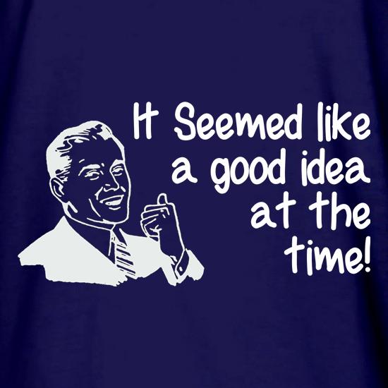 it seemed like a good idea at the time t shirt