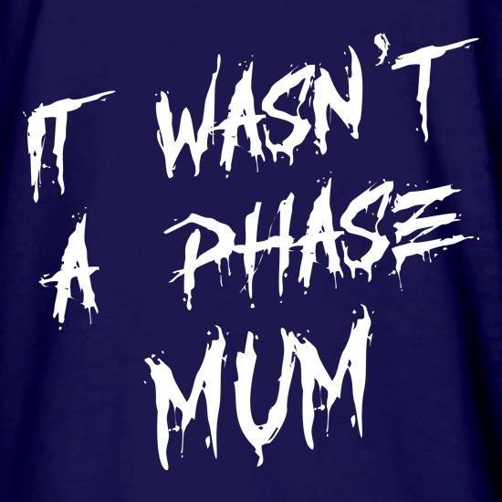 It wasn't a Phase mum emo t shirt