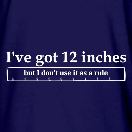 I've got 12 inches, but I don't use it as a rule t shirt