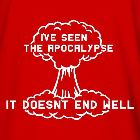 I've Seen The Apocalypse It Doesn't End Well t shirt
