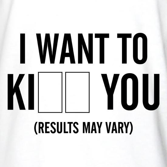 I Want To KI__ You t shirt