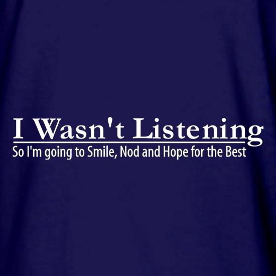 i wasn't listening, so i'm going to smile, nod and hope for the best t shirt