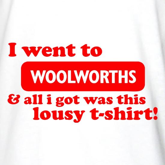 I Went To Woolworths & All I Got Was This Lousy T-Shirt! t shirt
