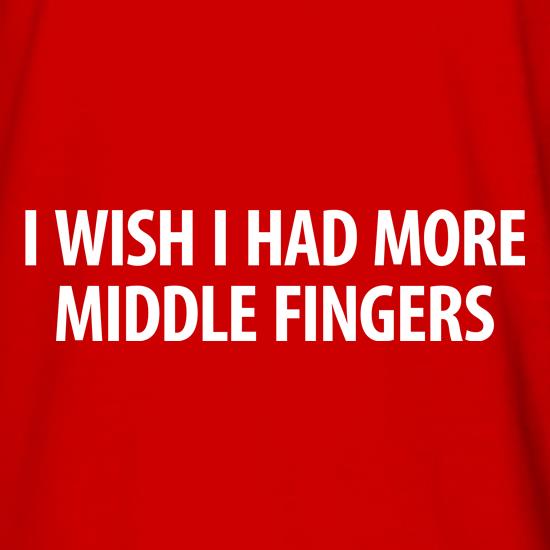 I wish i had more middle fingers t shirt