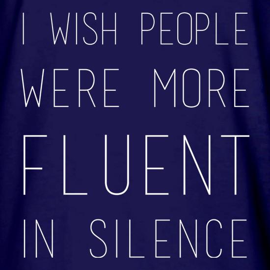 I Wish People Were More Fluent In Silence t shirt
