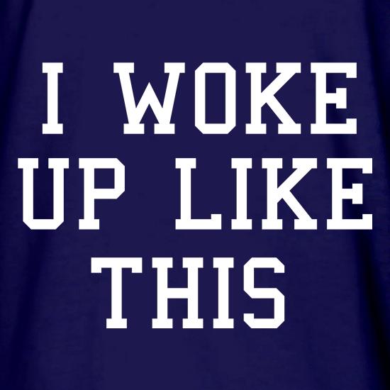 I Woke Up Like This t shirt