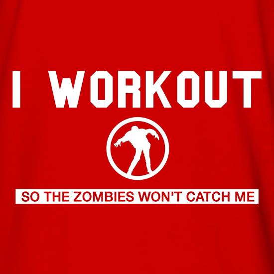 I Workout so the Zombies won't catch Me t shirt