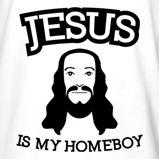 Jesus Is My Homeboy t shirt