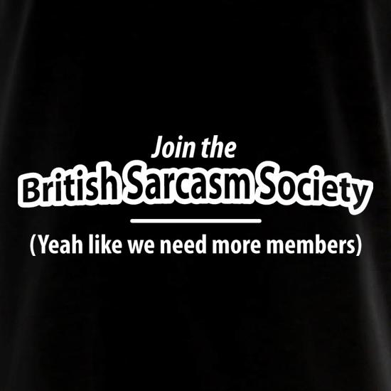Join The British Sarcasm Society Yeah Like We Need More Members t shirt
