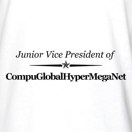 Junior Vice President Of CompuGlobalHyperMegaNet t shirt