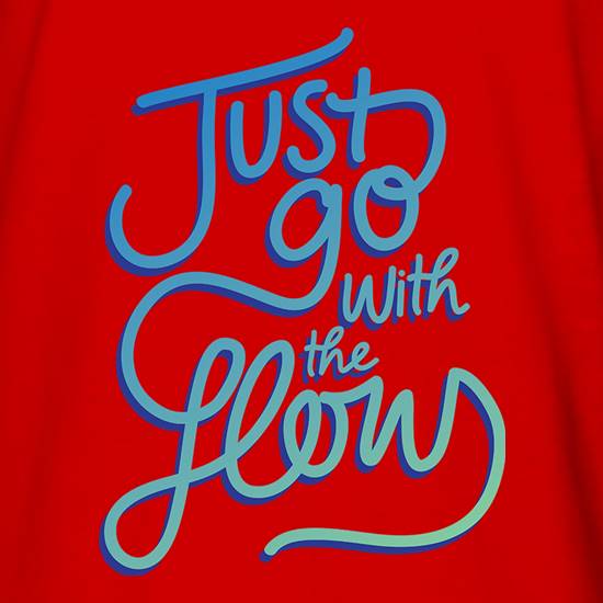 Just Go With The Flow t shirt