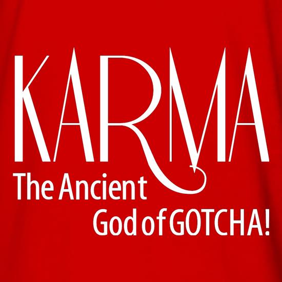 Karma - The ancient god of Gotcha! t shirt