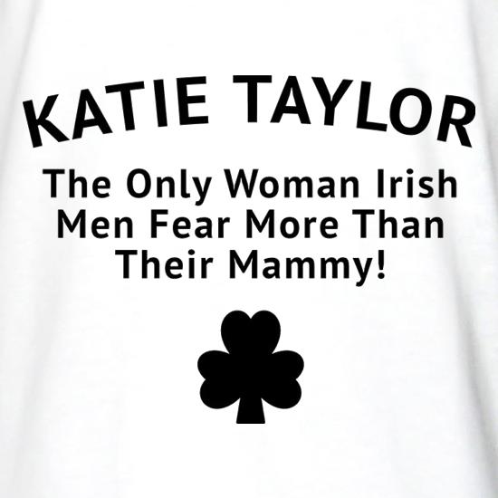 Katie Taylor The Only Woman Irish Men Fear More Than Their Mammy t shirt