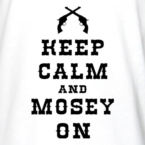 Keep Calm And Mosey On t shirt