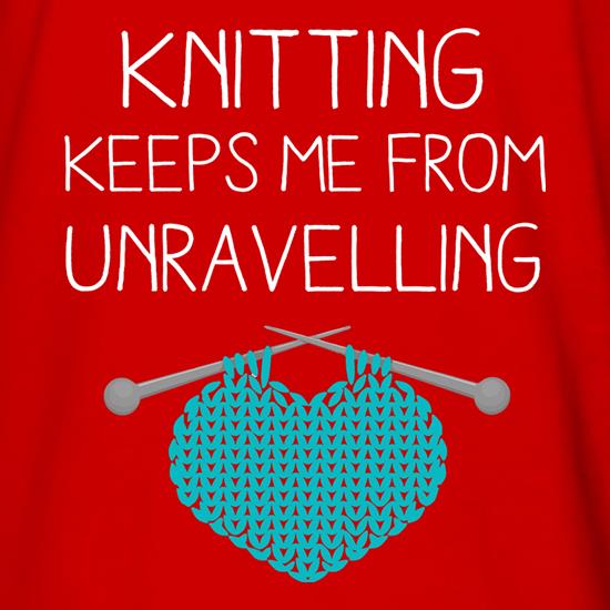 Knitting Keeps Me From Unravelling t shirt