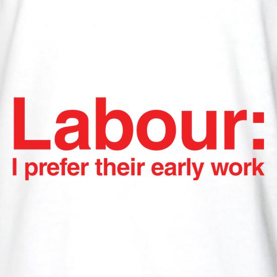 Labour: I Prefer their early work t shirt