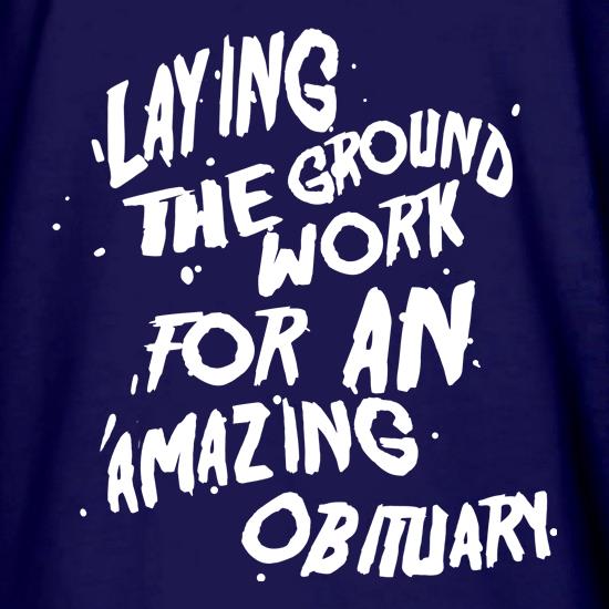 Laying The Groundwork For An Amazing Obituary t shirt