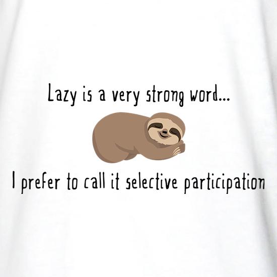 Lazy Is A Very Strong Word t shirt