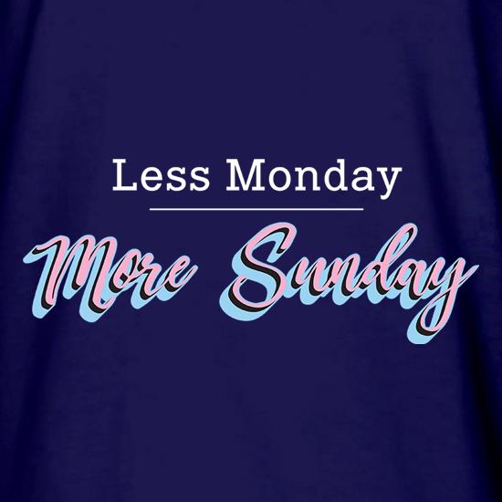 Less Monday, More Sunday t shirt